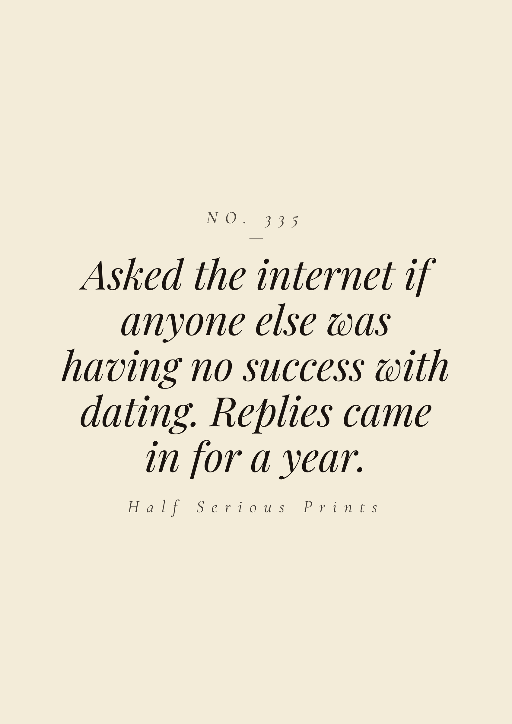 Asked the internet if anyone else was having no success with dating. Replies came in for a year.