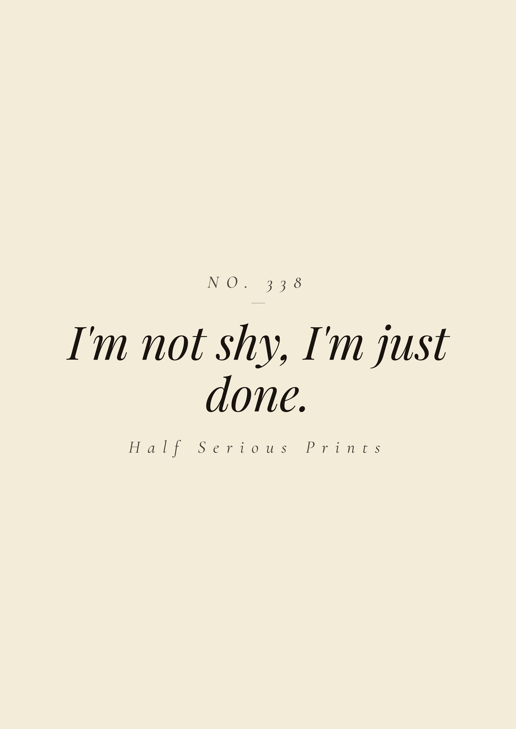 I'm not shy, I'm just done.