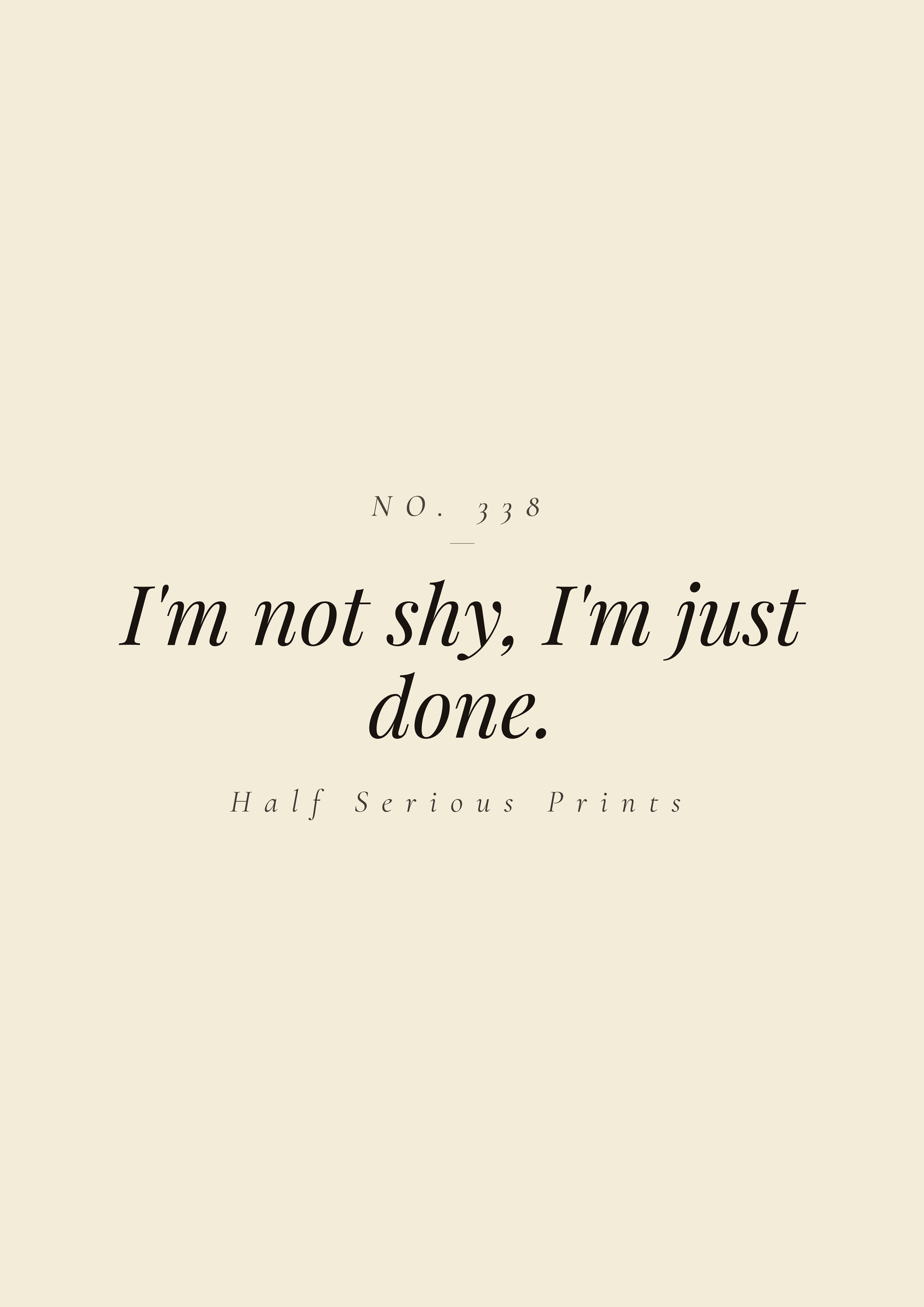 I'm not shy, I'm just done.
