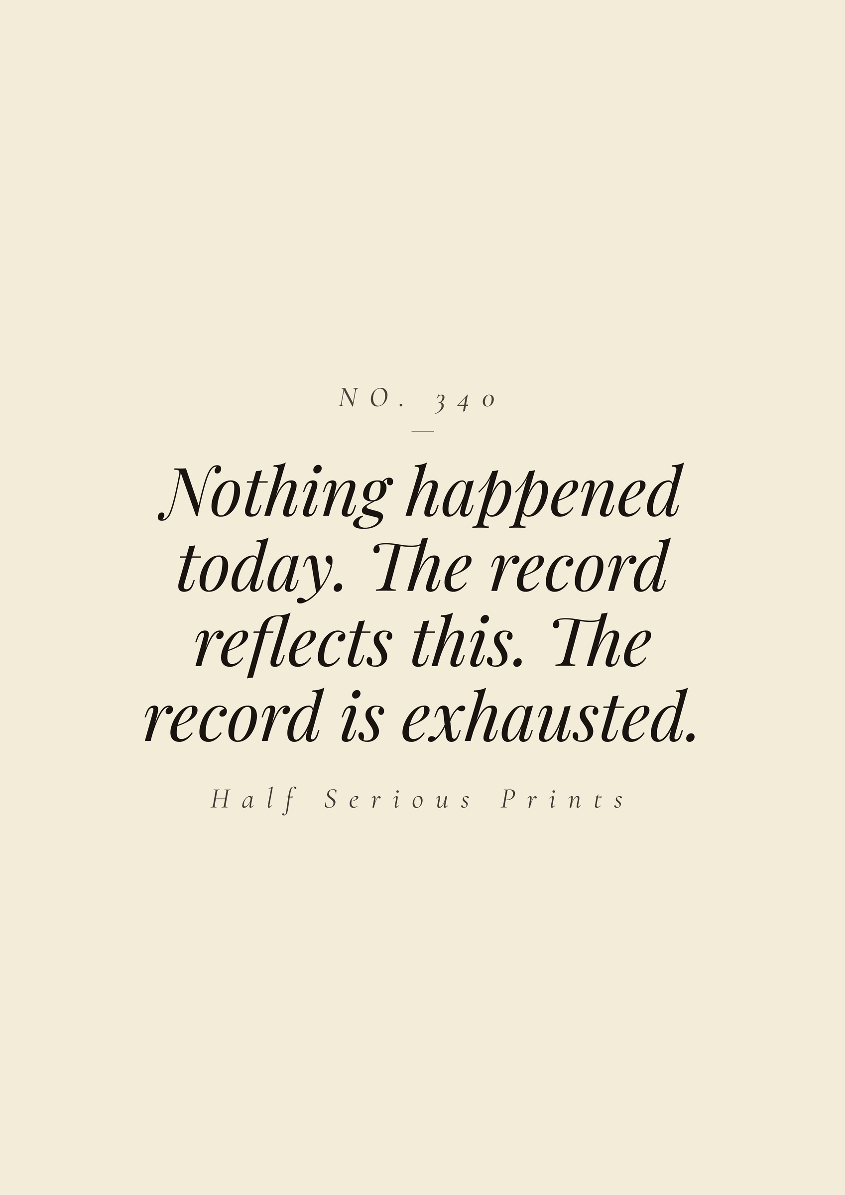 Nothing happened today. The record reflects this. The record is exhausted.