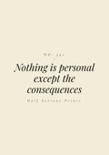 Nothing is personal except the consequences