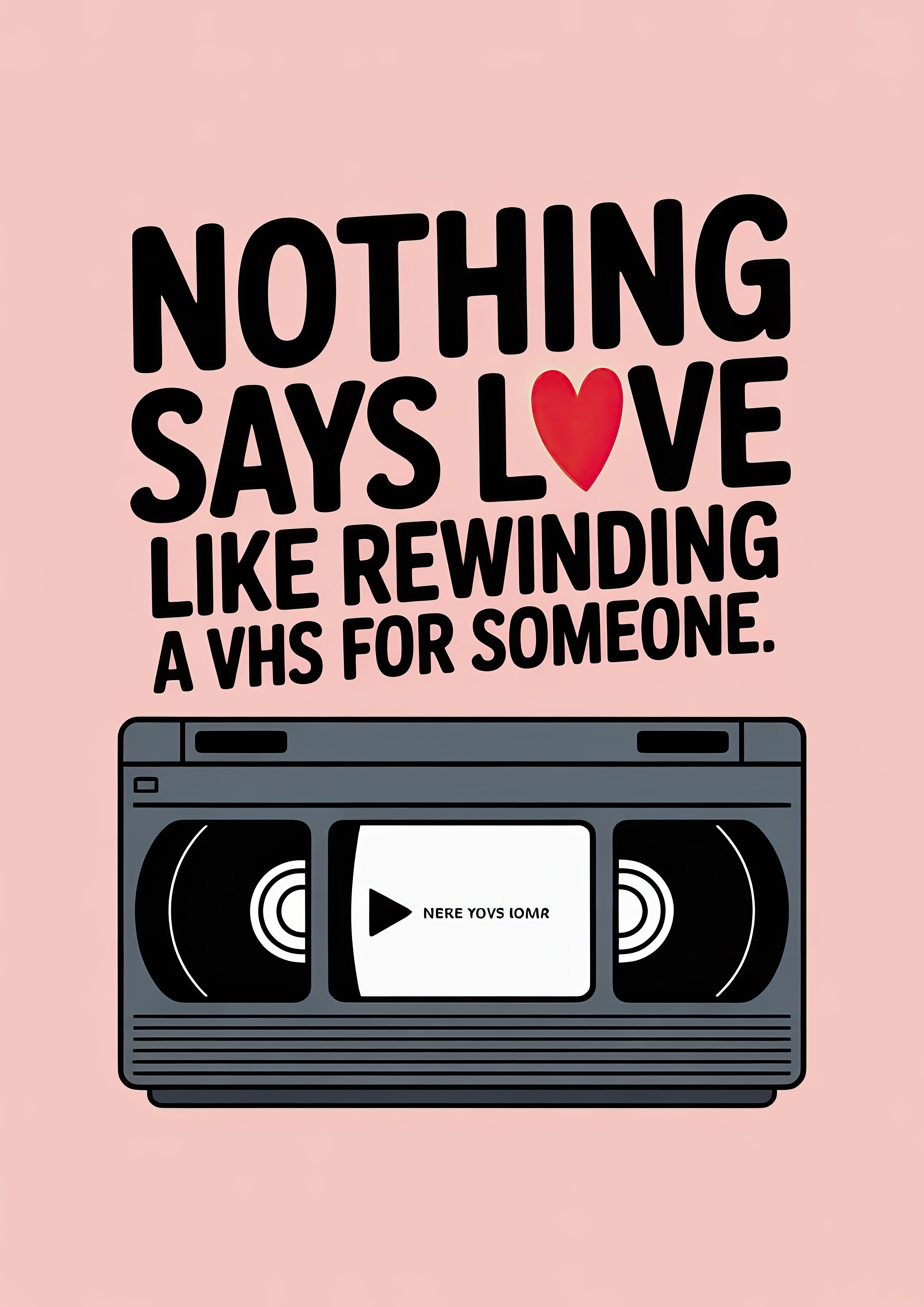 nothing-says-love-like-rewinding-a-vhs