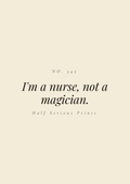I'm a nurse, not a magician.