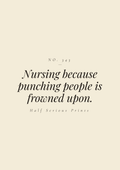 Nursing because punching people is frowned upon.