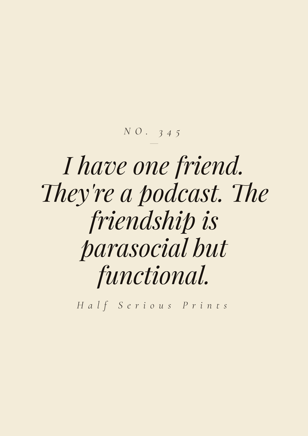 I have one friend. They're a podcast. The friendship is parasocial but functional.