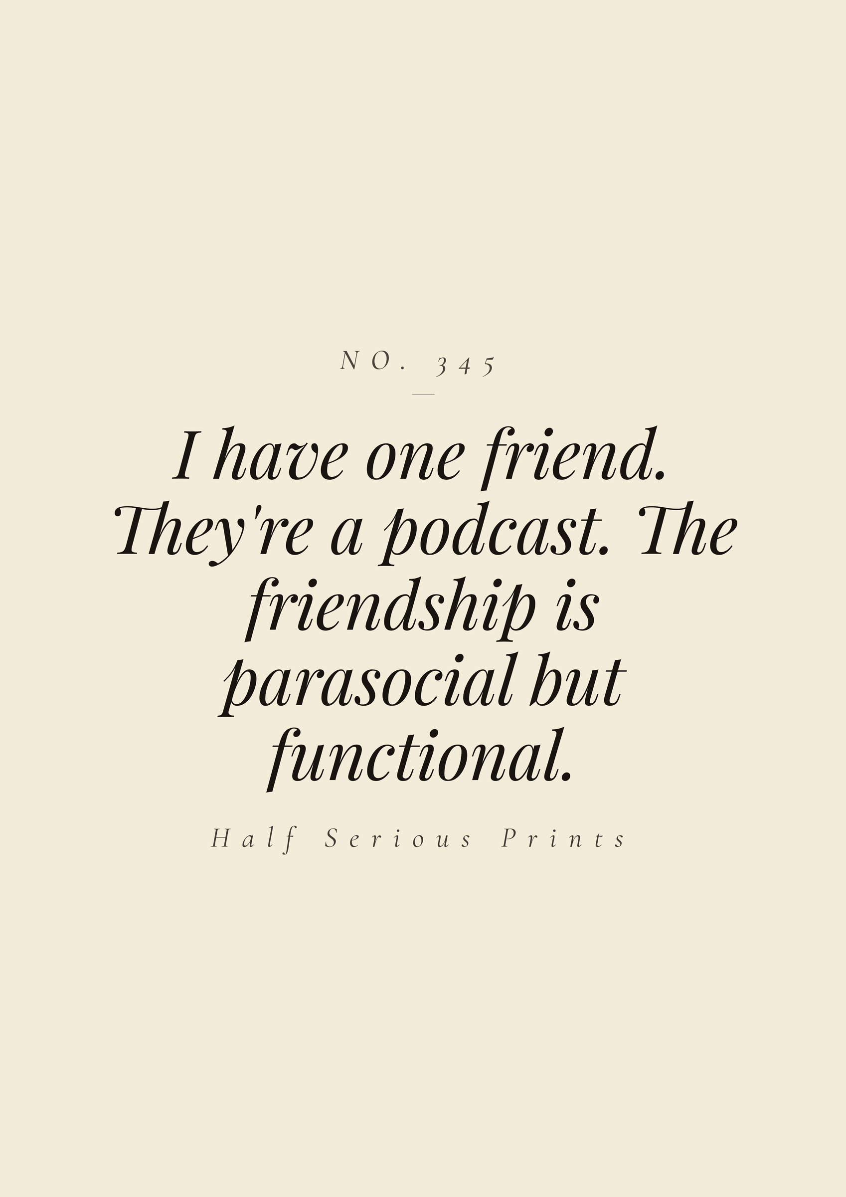 I have one friend. They're a podcast. The friendship is parasocial but functional.