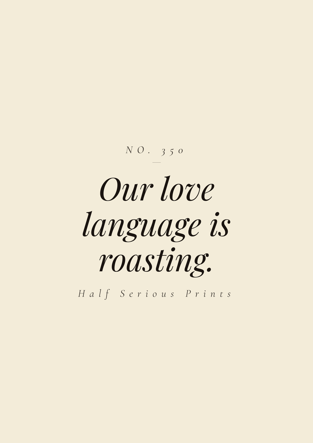 Our love language is roasting.