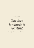 Our love language is roasting.