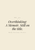 Overthinking: A Memoir. Still on the title.
