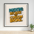 Parenting Because the Condom Broke
