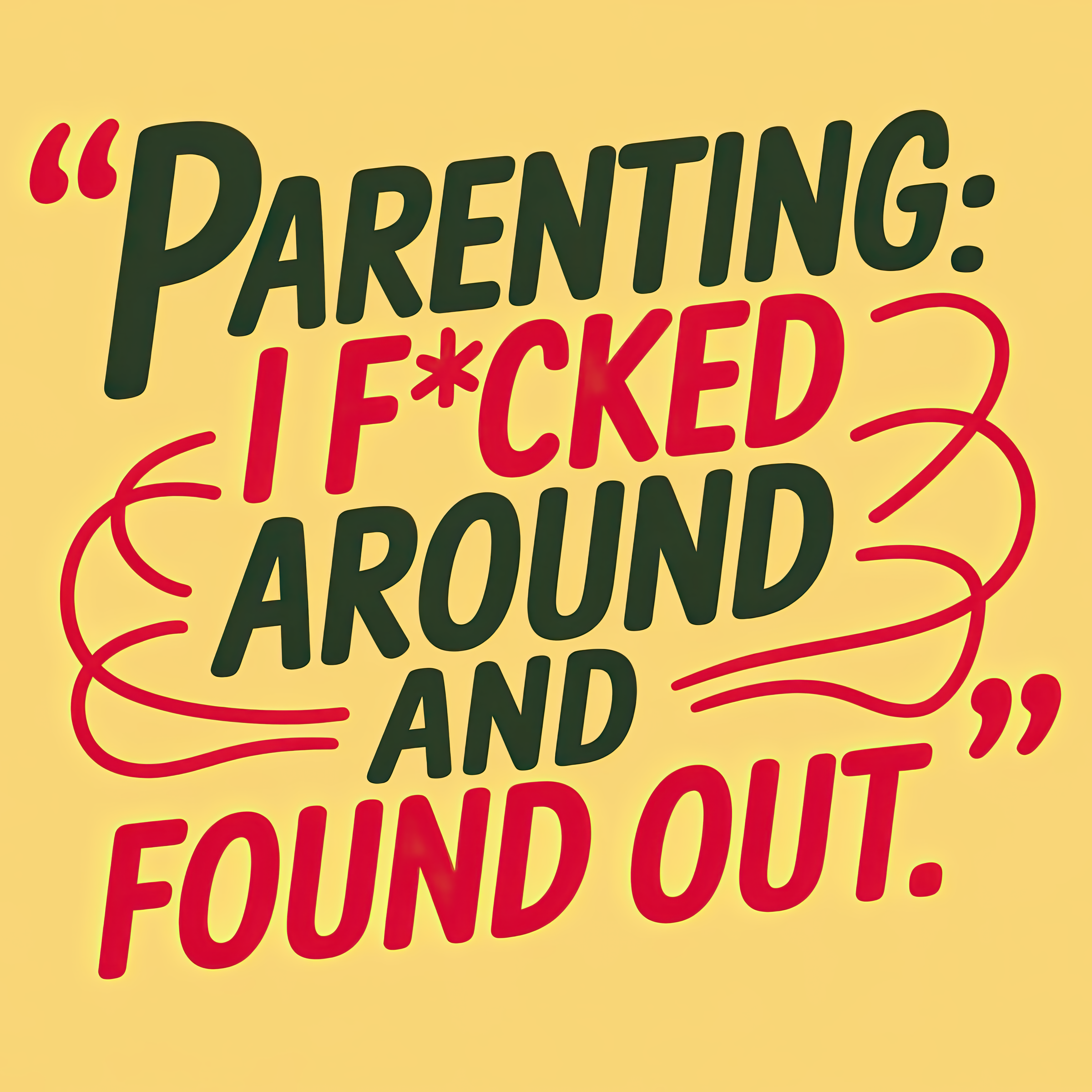 Parenting I Fcked Around and Found Out