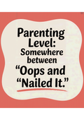 parenting-level-between-oops-and-nailed-it