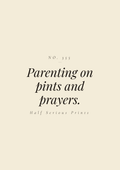 Parenting on pints and prayers.