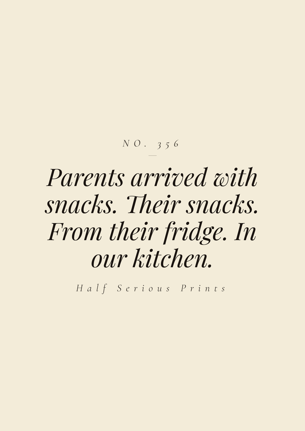 Parents arrived with snacks. Their snacks. From their fridge. In our kitchen.