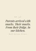 Parents arrived with snacks. Their snacks. From their fridge. In our kitchen.