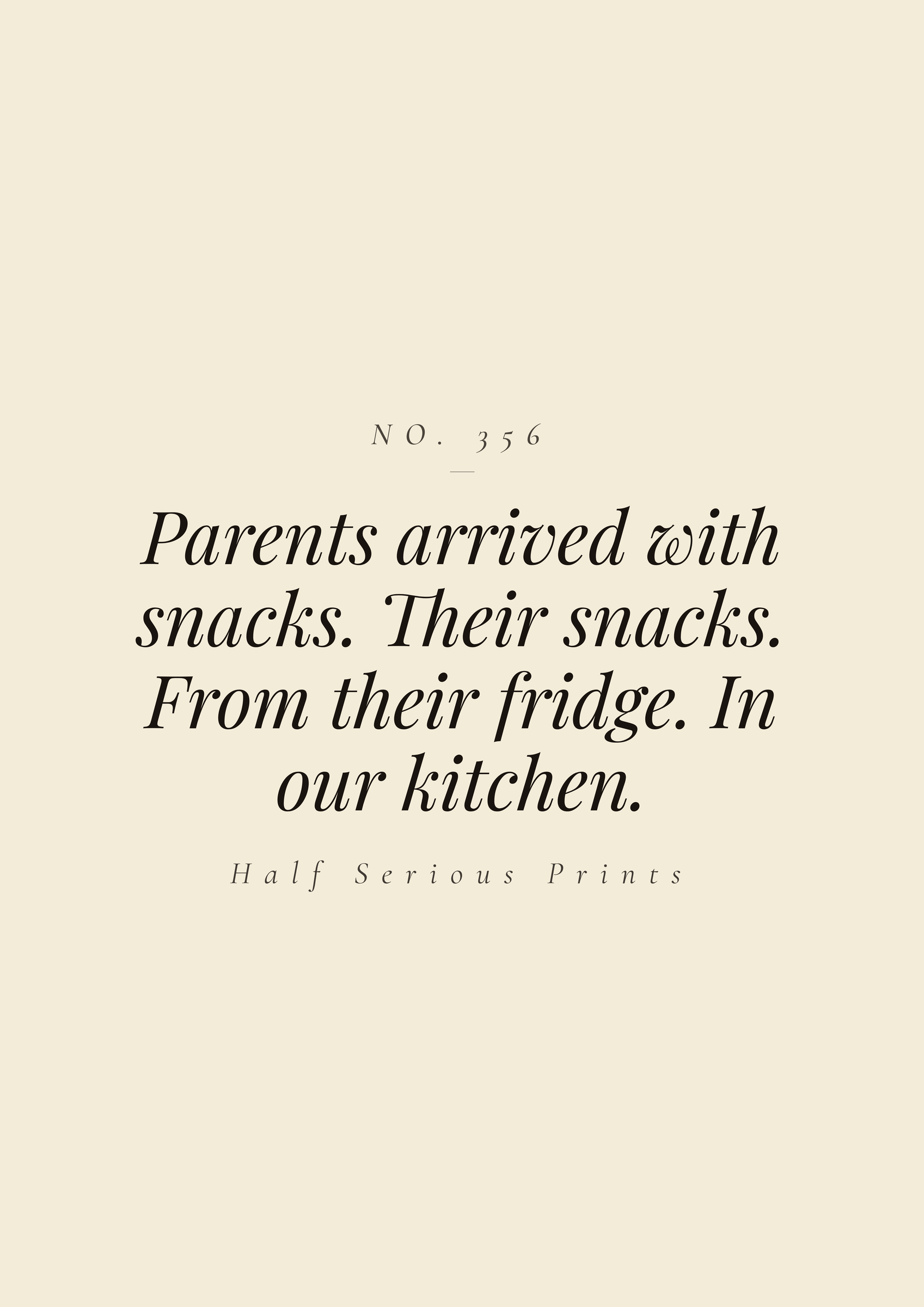 Parents arrived with snacks. Their snacks. From their fridge. In our kitchen.