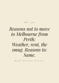 Reasons not to move to Melbourne from Perth: weather, rent, the smug. Reasons to: same.