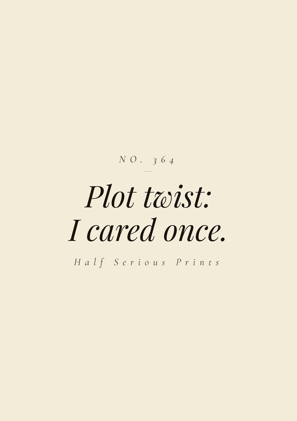 Plot twist: I cared once.