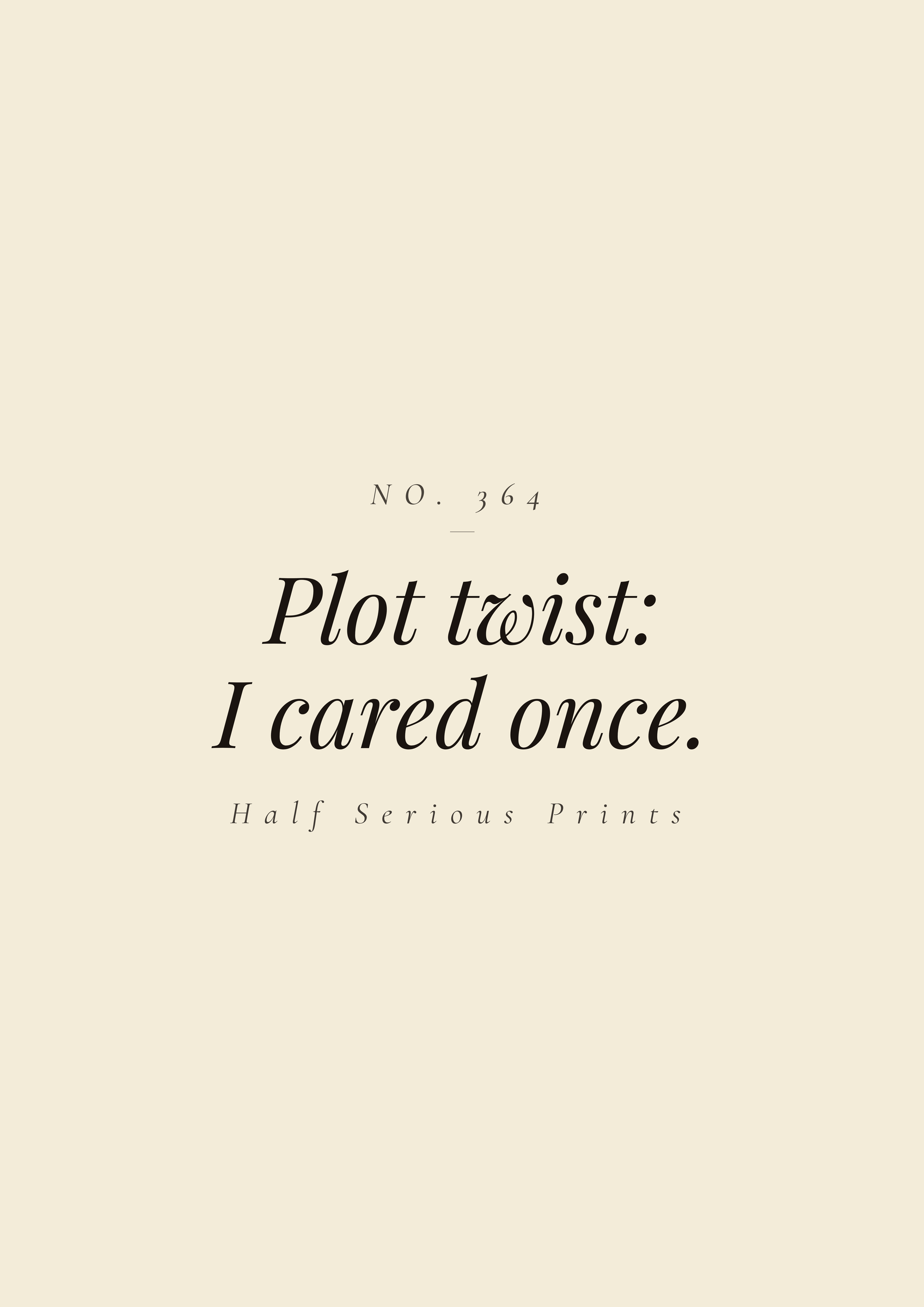 Plot twist: I cared once.