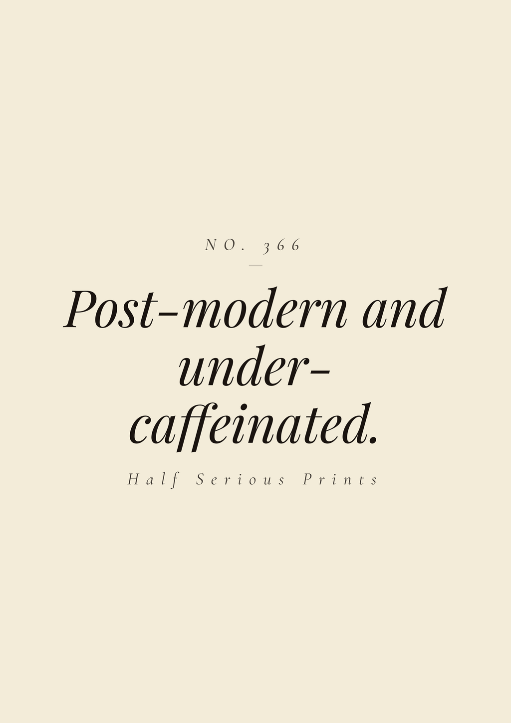 Post-modern and under-caffeinated.