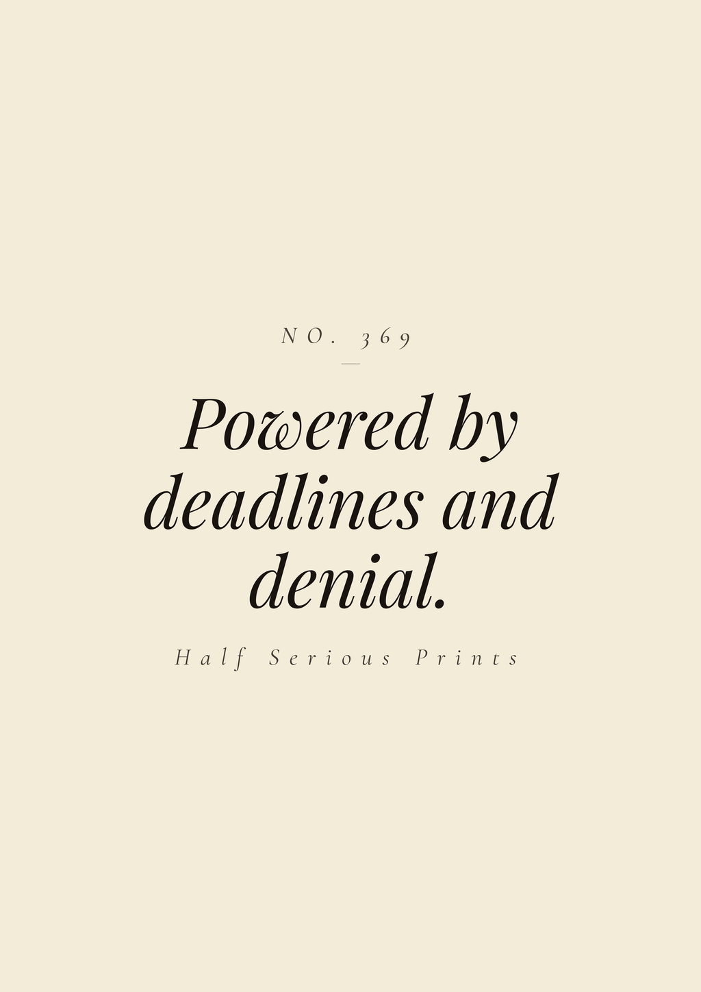 Powered by deadlines and denial.
