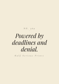 Powered by deadlines and denial.