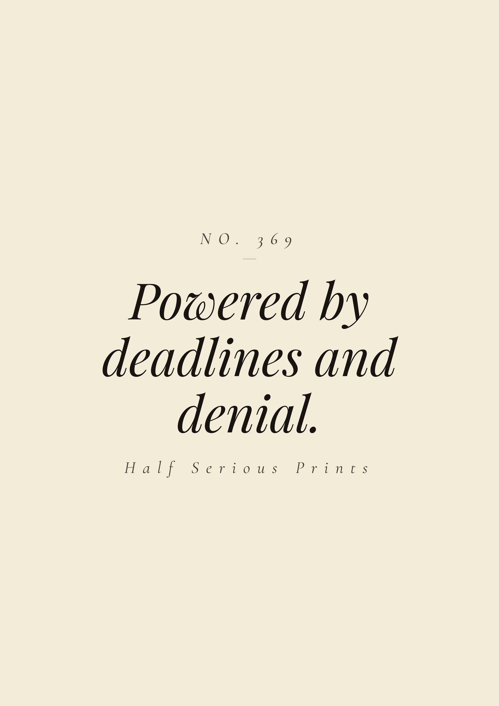 Powered by deadlines and denial.