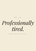 Professionally tired.