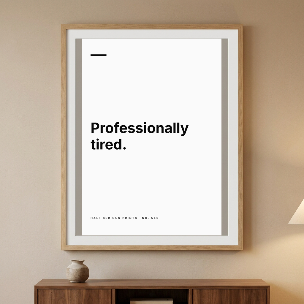 Professionally tired.