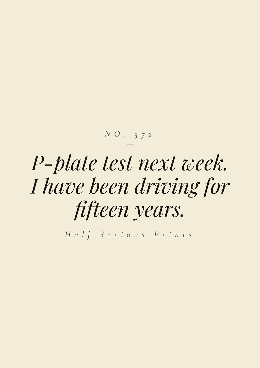 P-plate test next week. I have been driving for fifteen years.