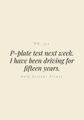 P-plate test next week. I have been driving for fifteen years.