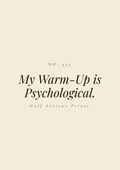 My Warm-Up is Psychological.