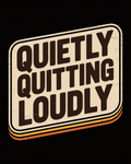 Quietly Quitting Loudly