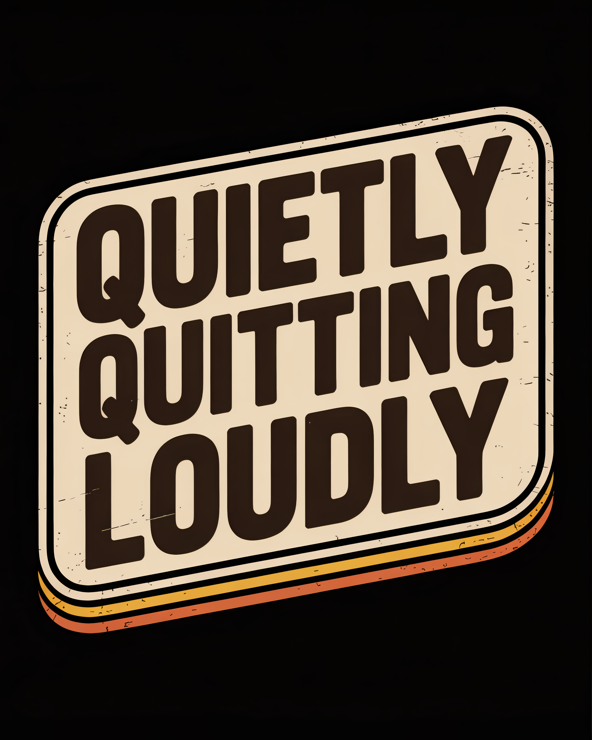 Quietly Quitting Loudly