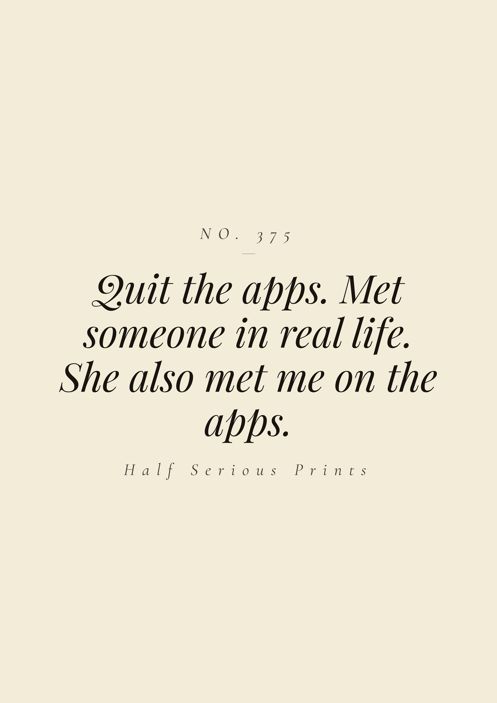 Quit the apps. Met someone in real life. She also met me on the apps.