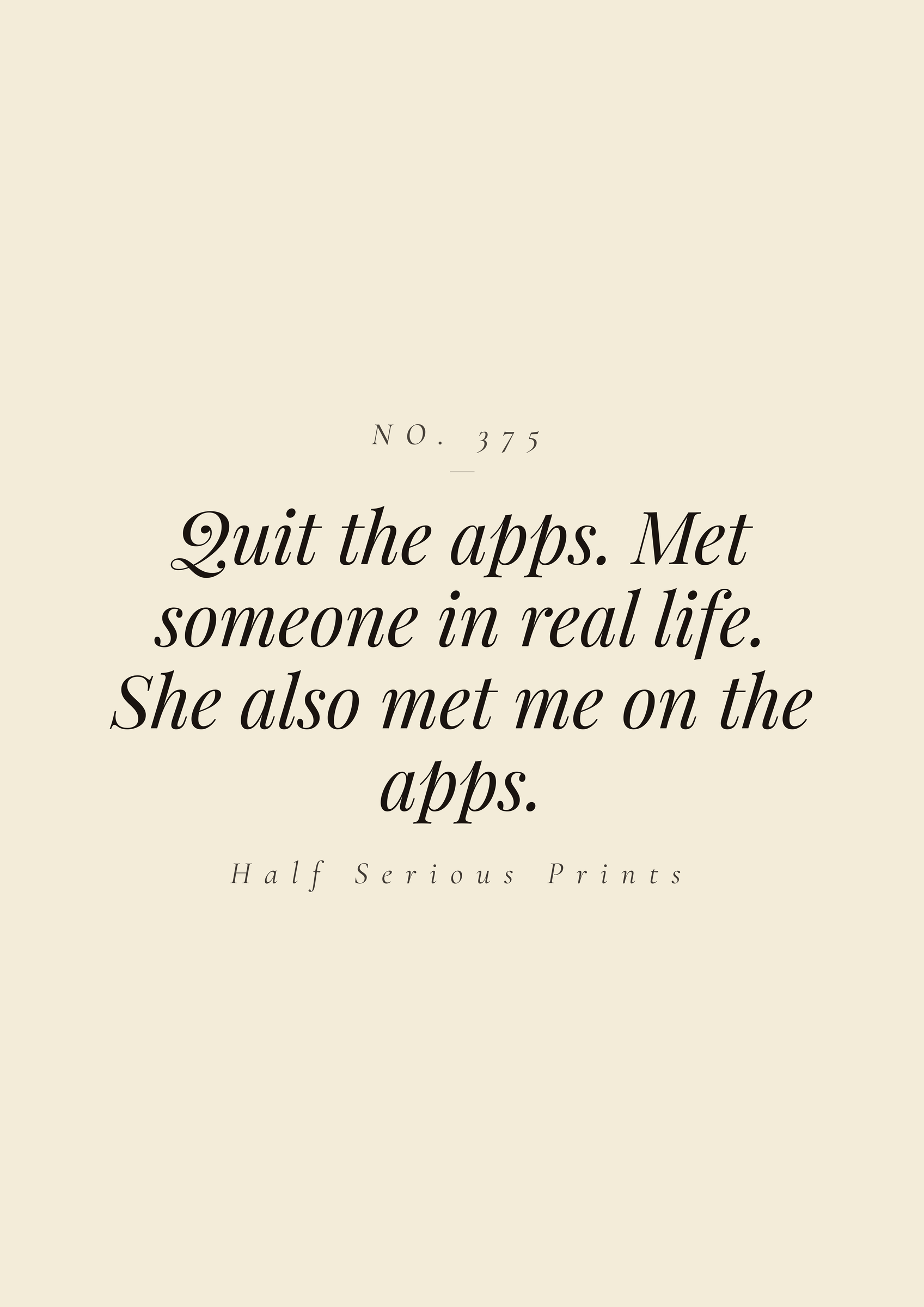 Quit the apps. Met someone in real life. She also met me on the apps.