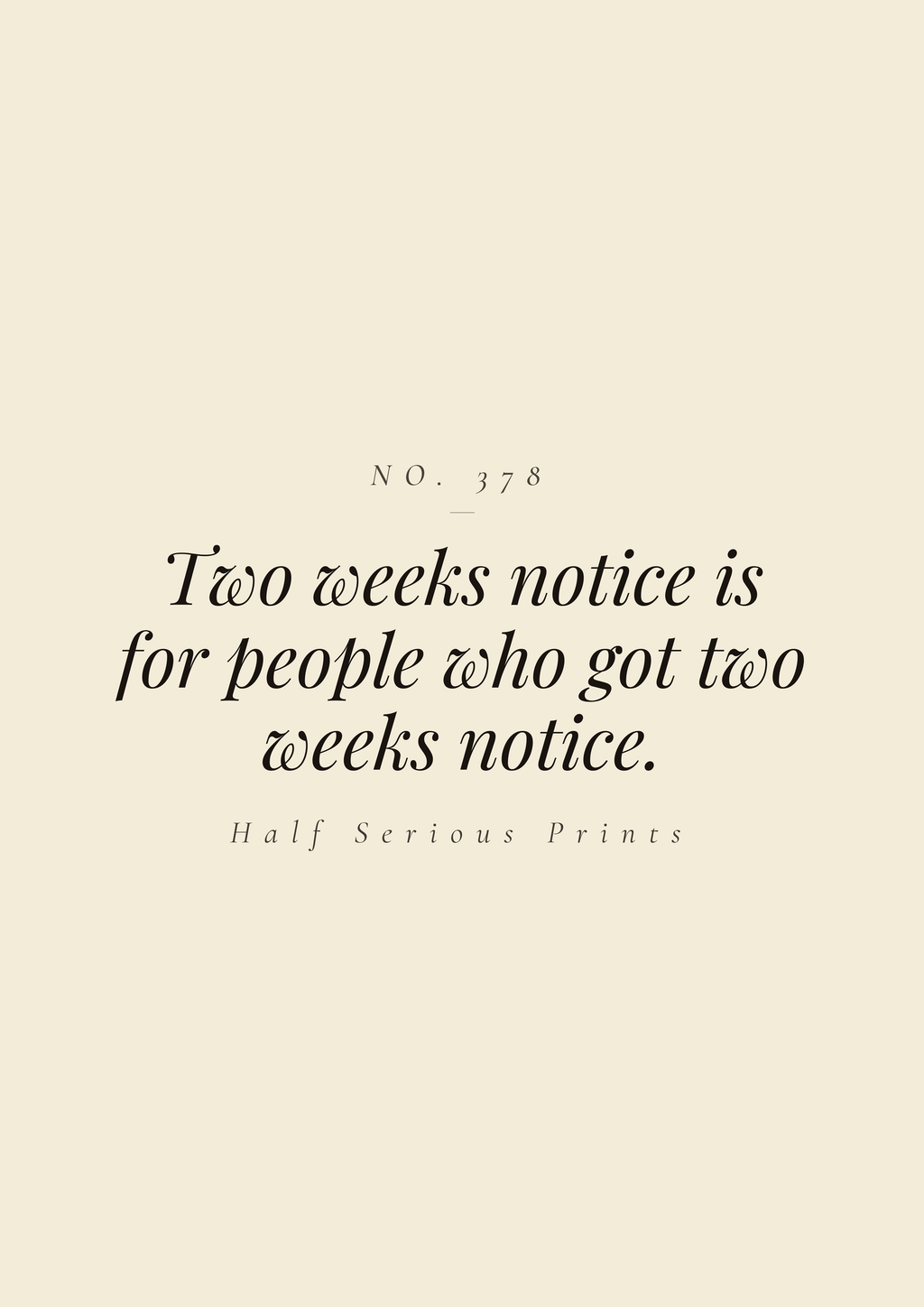 Two weeks notice is for people who got two weeks notice.