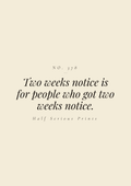 Two weeks notice is for people who got two weeks notice.
