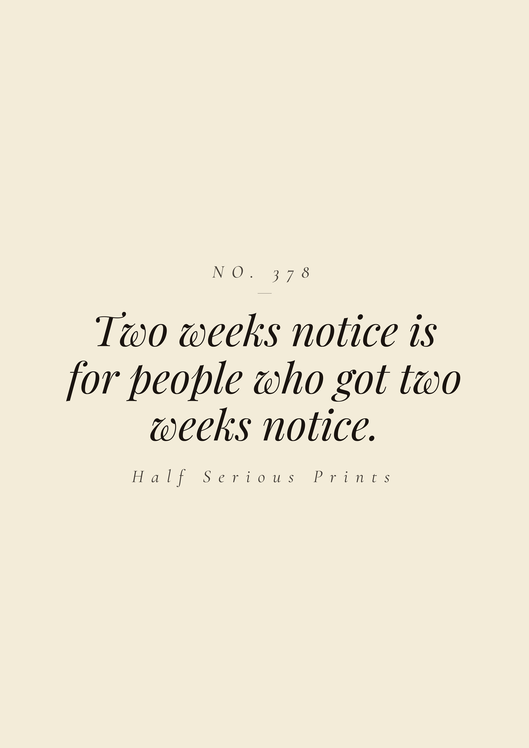 Two weeks notice is for people who got two weeks notice.