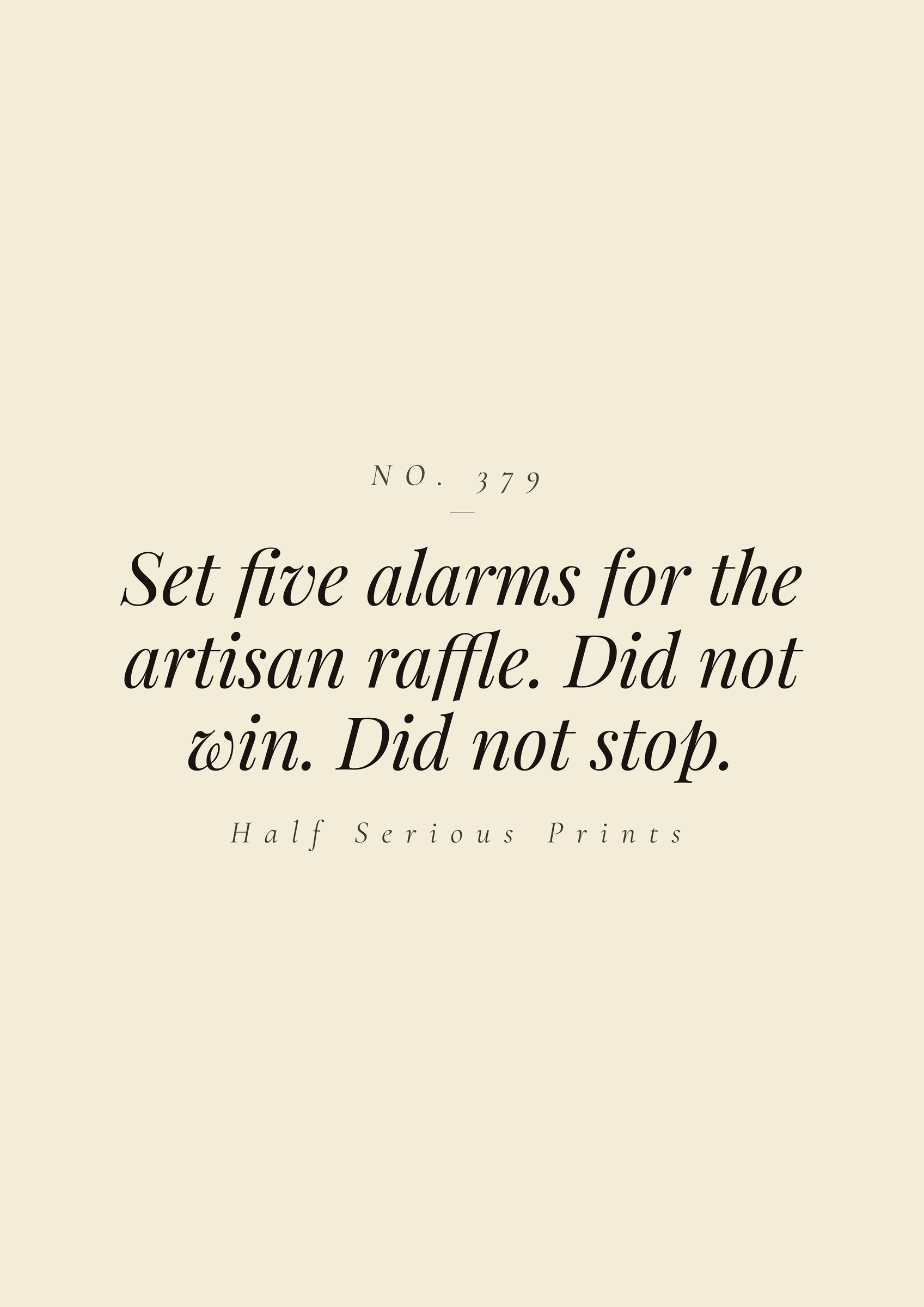 Set five alarms for the artisan raffle. Did not win. Did not stop.