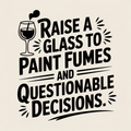 Raise a Glass to Paint Fumes
