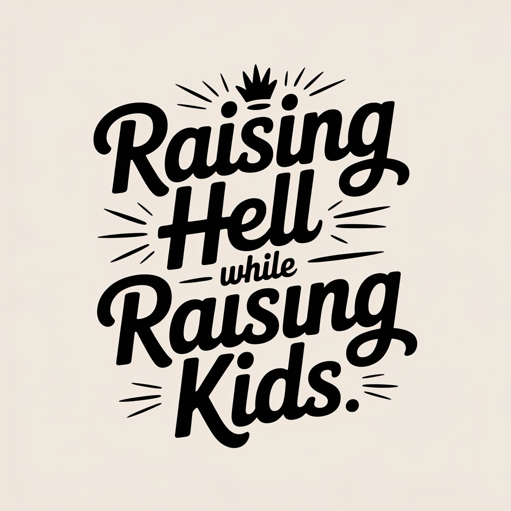 Raising Hell While Raising Kids