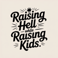 Raising Hell While Raising Kids