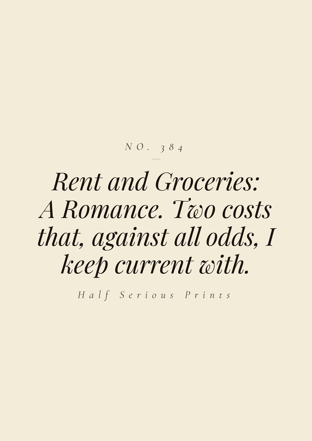 Rent and Groceries: A Romance. Two costs that, against all odds, I keep current with.