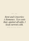Rent and Groceries: A Romance. Two costs that, against all odds, I keep current with.