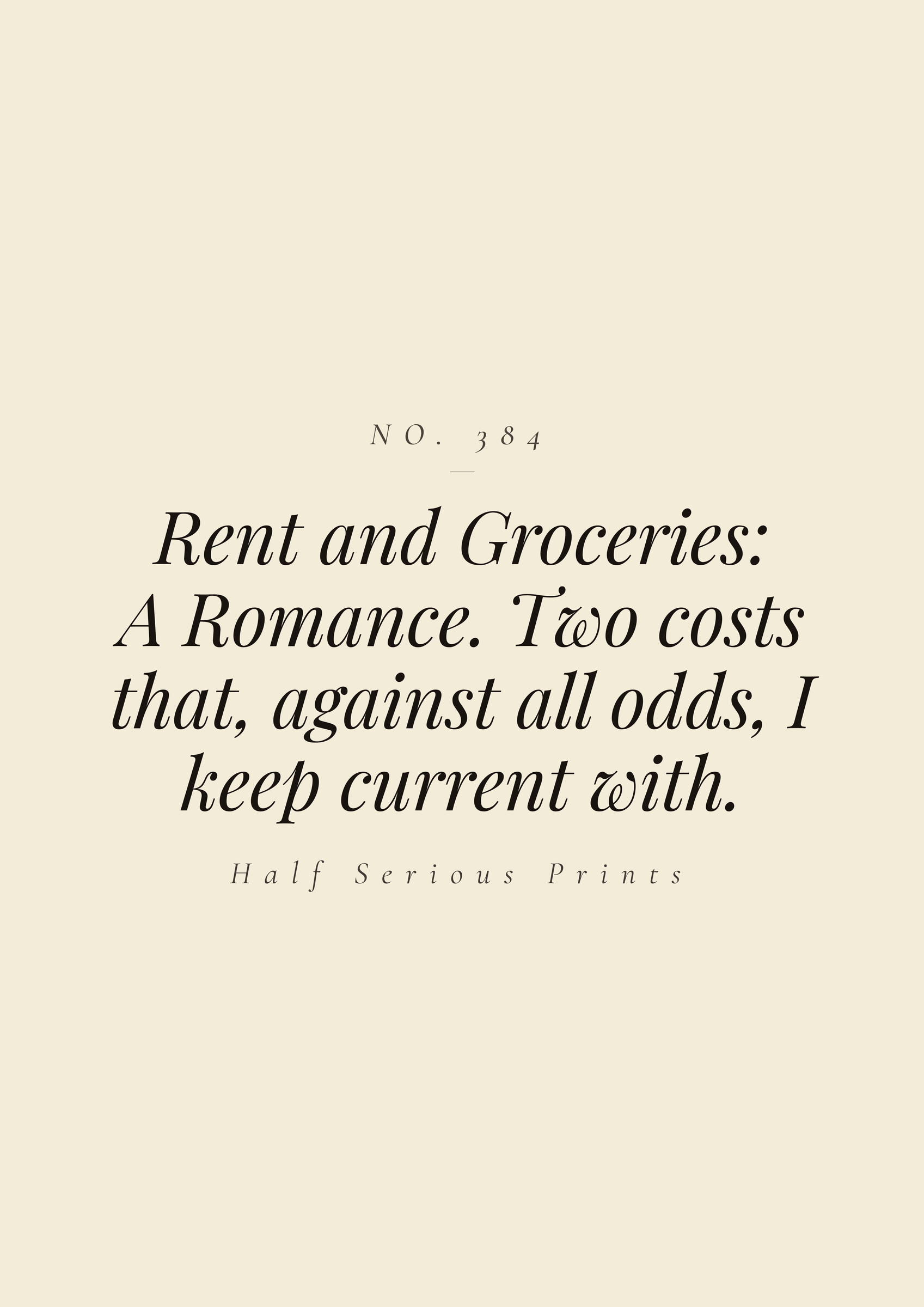 Rent and Groceries: A Romance. Two costs that, against all odds, I keep current with.