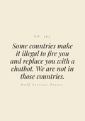 Some countries make it illegal to fire you and replace you with a chatbot. We are not in those countries.