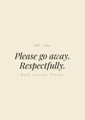 Please go away. Respectfully.