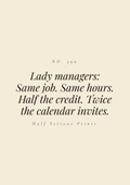 Lady managers: same job. Same hours. Half the credit. Twice the calendar invites.