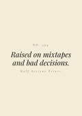 Raised on mixtapes and bad decisions.